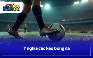Ý nghĩa các kèo bóng đá