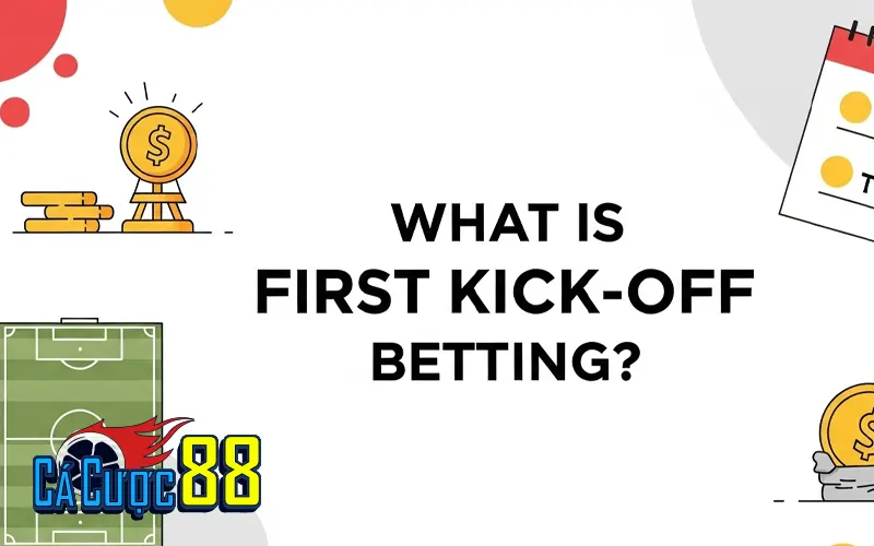 Khái niệm dễ hiểu về kèo giao bóng trước là gì?